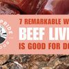 7 Remarkable Ways Beef Liver Is Good For Dogs