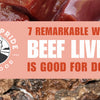 7 Remarkable Ways Beef Liver Is Good For Dogs