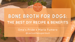 Bone Broth for Dogs: The Best DIY Recipe & Benefits