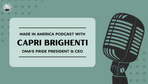 Oma’s Pride: Made in America Podcast Interview with Capri Brighenti, President & CEO