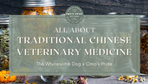 All About Traditional Chinese Veterinary Medicine
