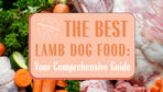 The Best Lamb Dog Food: Your Comprehensive Guide