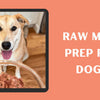 Raw Meal Prep for Dogs